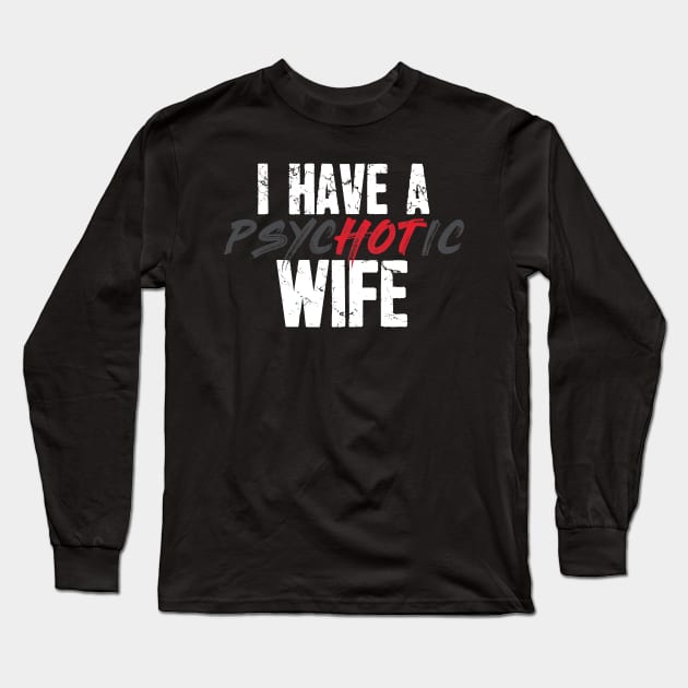 I have a psychotic wife Long Sleeve T-Shirt by captainmood